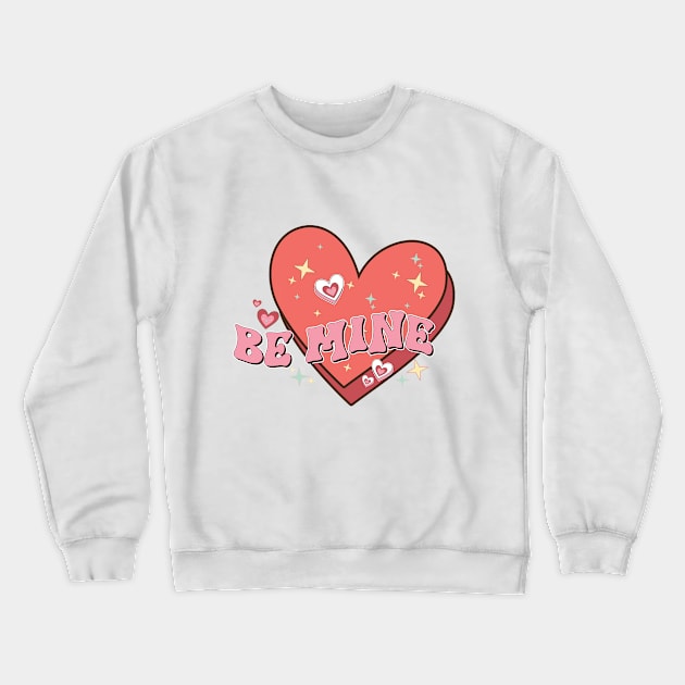 Be Mine Love Crewneck Sweatshirt by HassibDesign